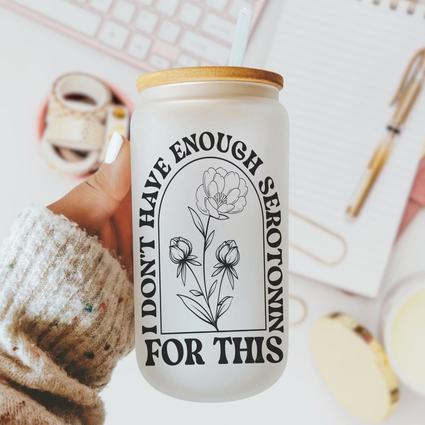 I Don't Have Enough Serotonin 16oz Iced Coffee Cup, Gift for Her, Best Friend Tumbler, Mental Health Gift, Coffee Cup w/ Straw & Lid.