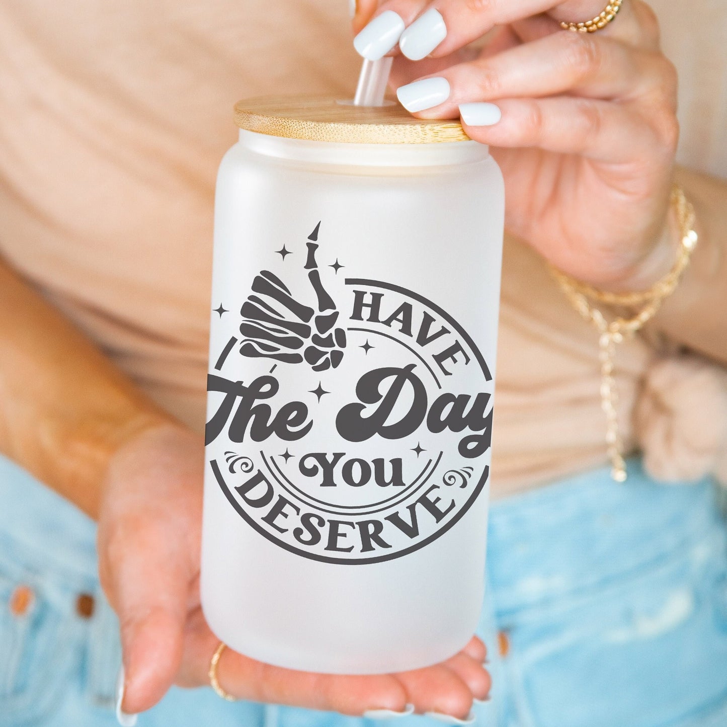 Have The Day You Deserve - 16oz Frosted Iced Coffee Glass Cup w/ Reusable Straw & Bamboo Lid, Adult Humor Edition