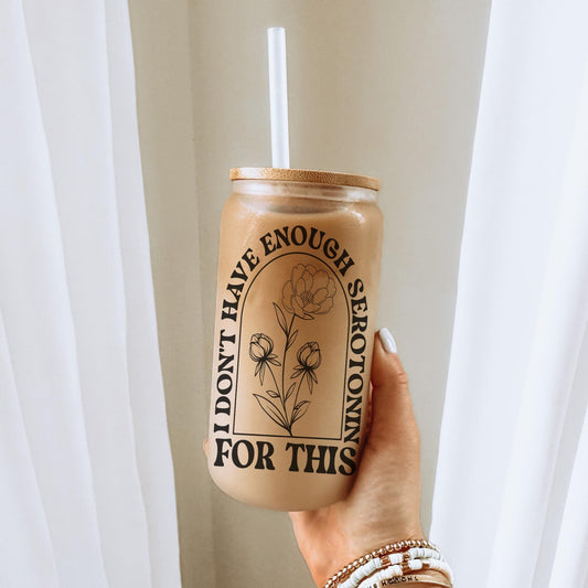 I Don't Have Enough Serotonin 16oz Iced Coffee Cup,  Gift for Her, Best Friend Tumbler, Mental Health Gift, Coffee Cup w/ Straw & Lid.